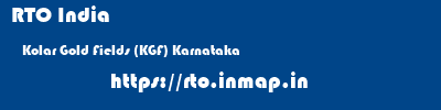 RTO India  Kolar Gold Fields (KGF) Karnataka    rto